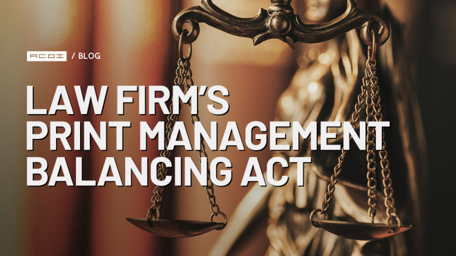 Law Firms’ Print Management Balancing Act